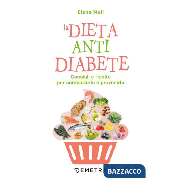 Dieta anti diabete. Consigli e ricette per combatterlo e prevenirlo (La)