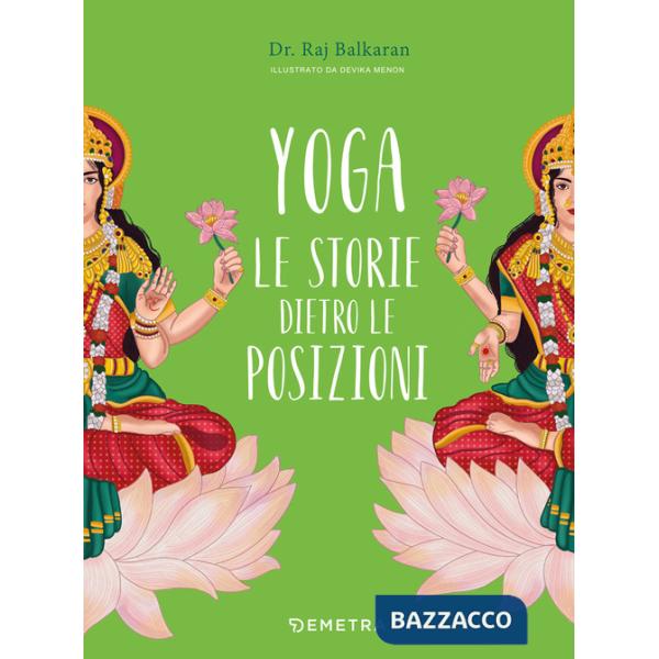 Yoga. Le storie dietro le posizioni. Ediz. a colori