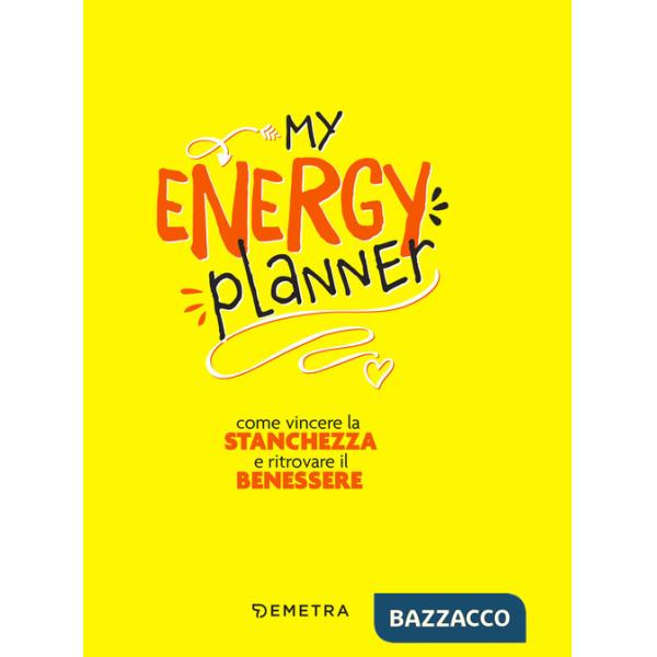 My energy planner. Come vincere la stanchezza e ritrovare il benessere