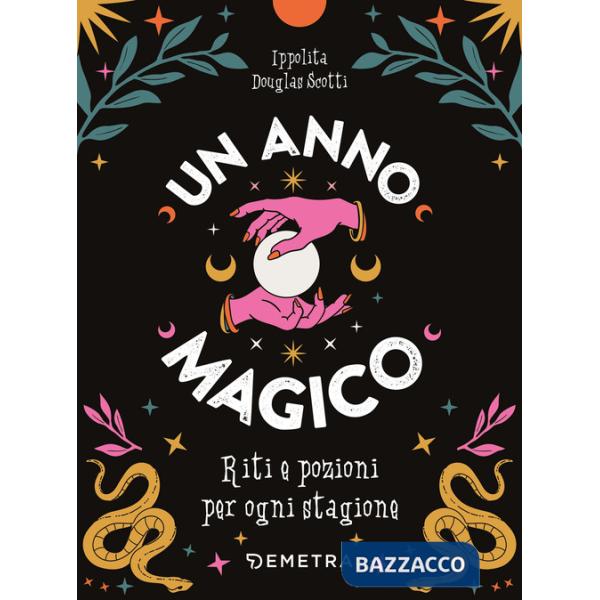 Anno magico. Riti e pozioni per ogni stagione (Un)