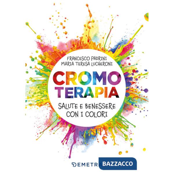 Cromoterapia. Salute e benessere con i colori