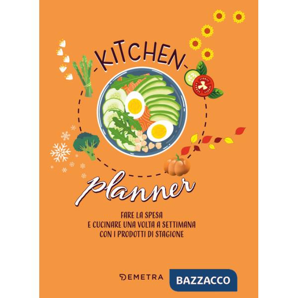 Kitchen planner. Fare la spesa e cucinare una volta a settimana con i prodotti di stagione
