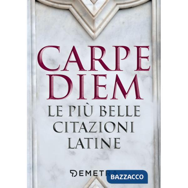 Carpe diem. Le più belle citazioni latine