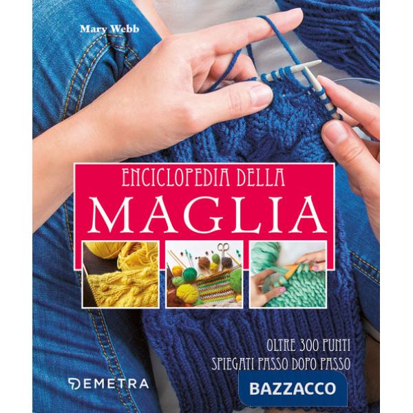 Enciclopedia della maglia. Oltre 300 punti spiegati passo dopo passo