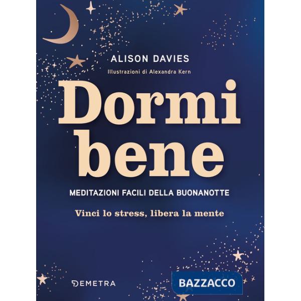 Dormi bene. Meditazioni facili della buonanotte. Vinci lo stress, libera la mente