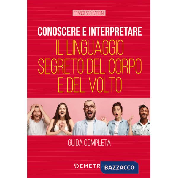 Conoscere e interpretare il linguaggio segreto del corpo e del volto