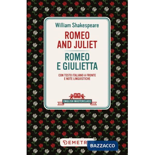 Romeo and Juliet-Romeo e Giulietta. Testo italiano a fronte e note linguistiche