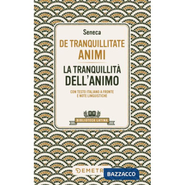 De tranquillitate animi. La tranquillità dell'anima. Testo latino a fronte