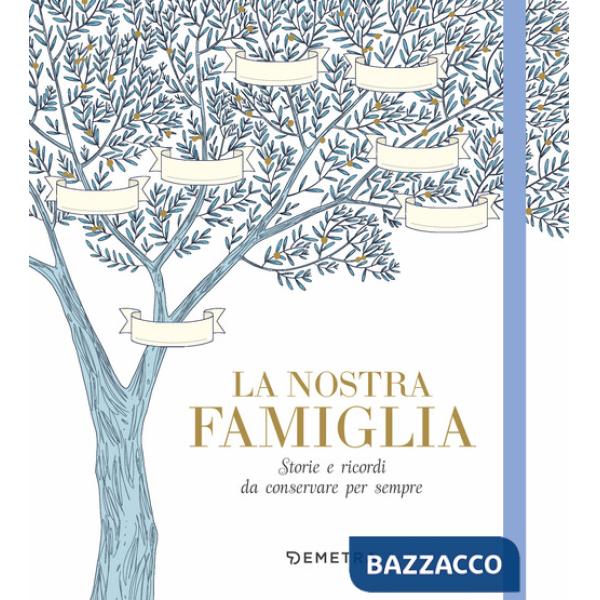 Nostra famiglia. Storie e ricordi da conservare per sempre (La)