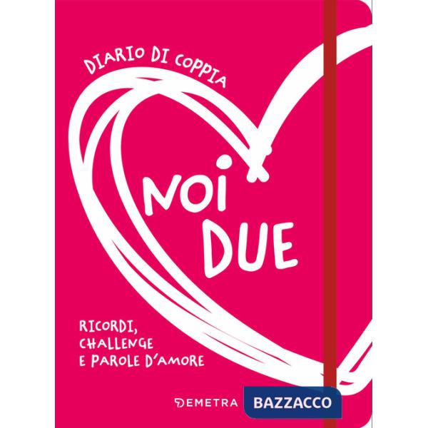 Noi due. Diario di coppia. Ricordi, challenge e parole d'amore