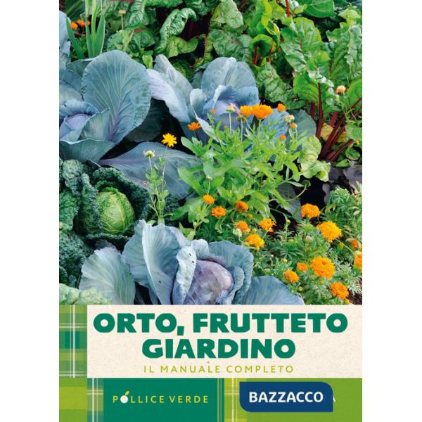 Orto, frutteto, giardino. Il manuale completo