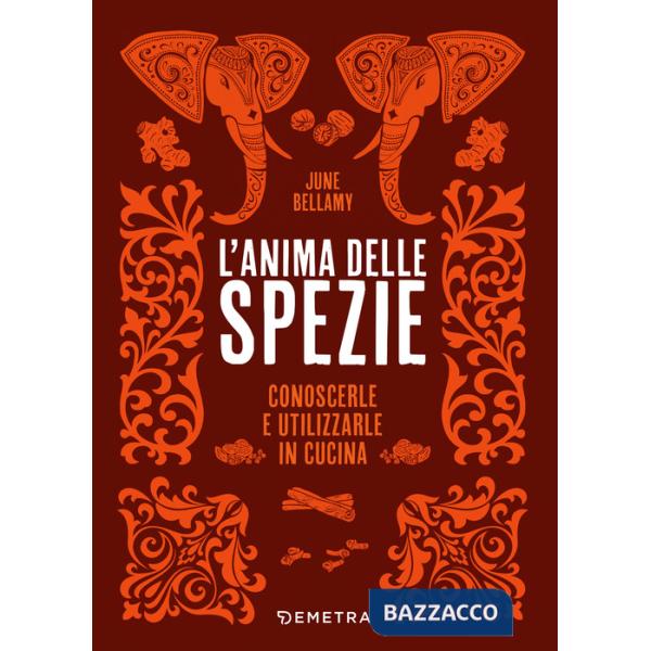 Anima delle spezie. Conoscerle e utilizzarle in cucina (L')