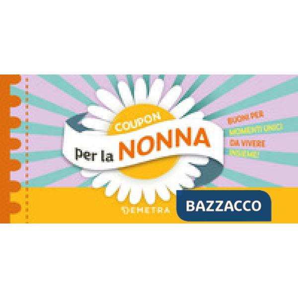 Coupon per la nonna. Buoni per momenti unici da vivere insieme!