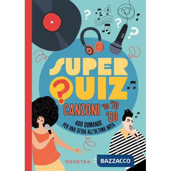 Superquiz. Canzoni '60, '70. '80. 400 domande per una sfida all'ultima nota