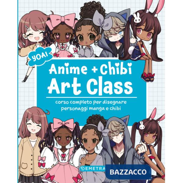 Anime e chibi. Art class. Corso completo per disegnare personaggi e manga chibi