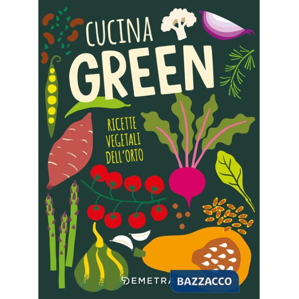Cucina green. Ricette vegetali dell'orto