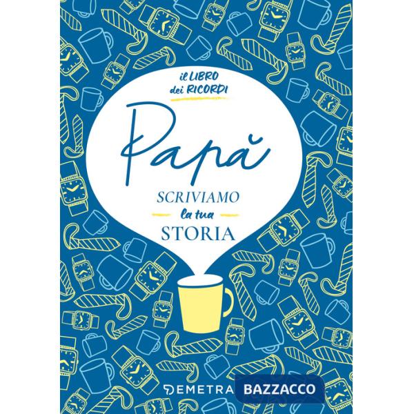 Papà, scriviamo la tua storia. Il libro dei ricordi