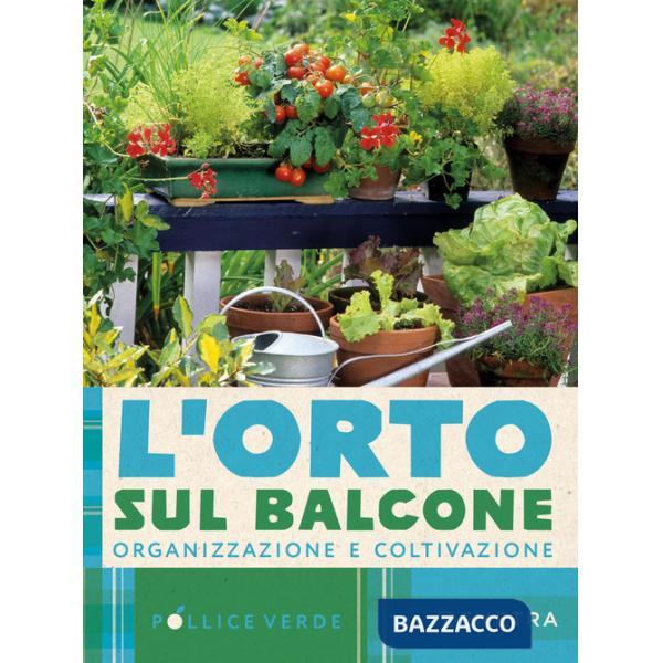 Orto sul balcone. Organizzazione e coltivazione (L')
