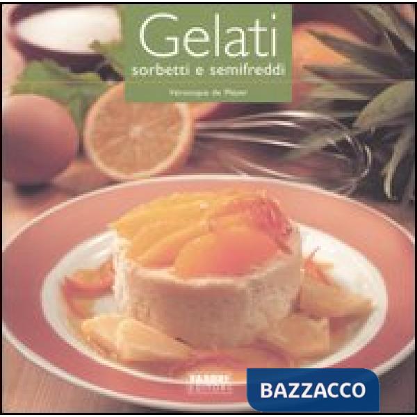 Gelati, sorbetti e semifreddi