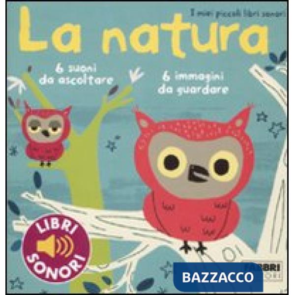 Natura. I miei piccoli libri sonori. Ediz. illustrata (La)