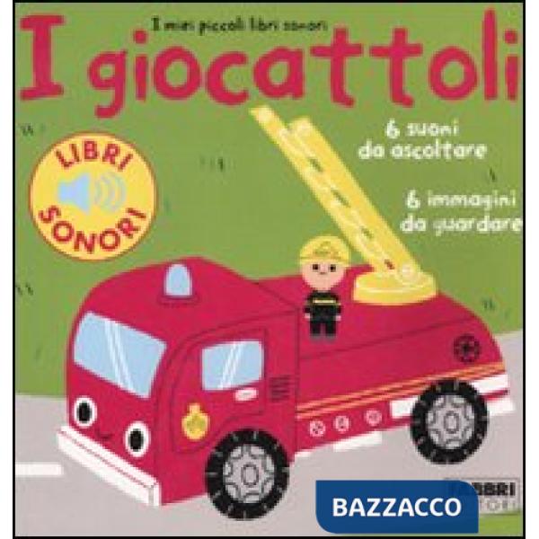 Giocattoli. I miei piccoli libri sonori. Ediz. illustrata (I)