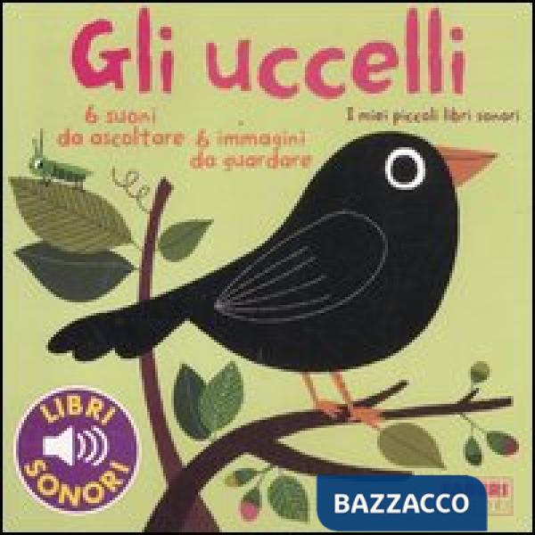 Uccelli. I miei piccoli libri sonori. Ediz. illustrata (Gli)