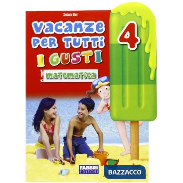 VACANZE TUTTI GUSTI 4 MATEMATICA