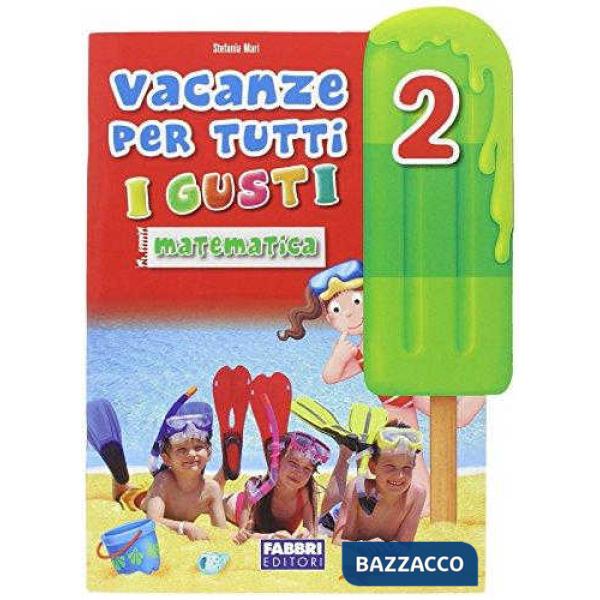 VACANZE TUTTI GUSTI 2 MATEMATICA