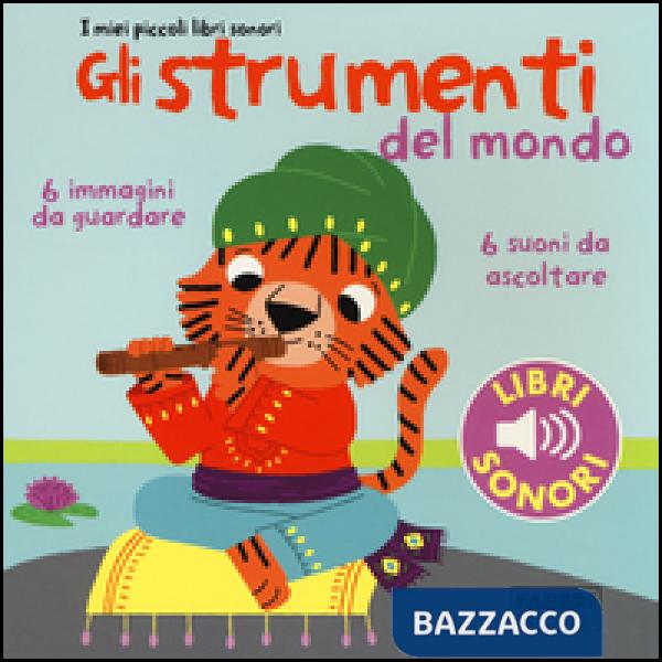 Strumenti del mondo. I miei piccoli libri sonori. Ediz. illustrata (Gli). Vol. 1