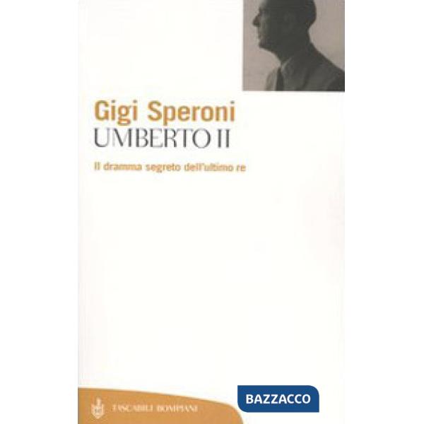 Umberto II. Il dramma segreto dell'ultimo re