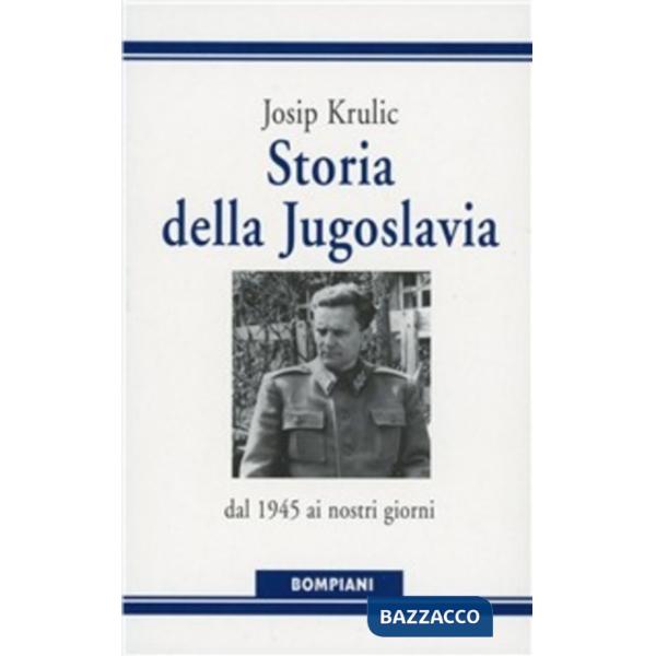Storia della Jugoslavia. Dal 1945 ai giorni nostri