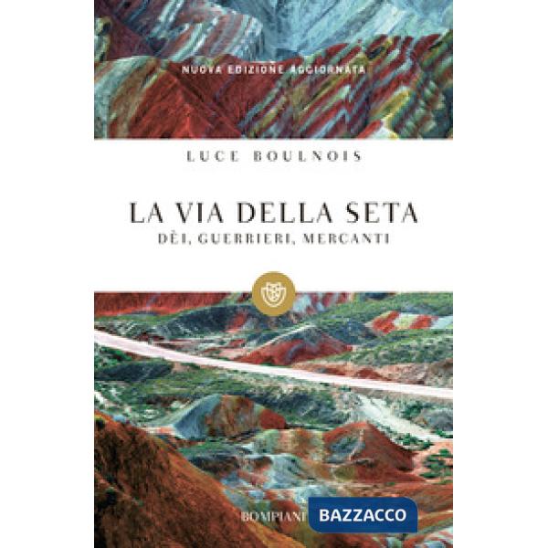 Via della seta. Dèi, guerrieri, mercanti (La)