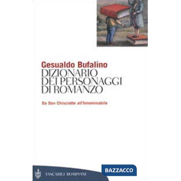 Dizionario dei personaggi di romanzo. Da don Chisciotte all'Innominabile