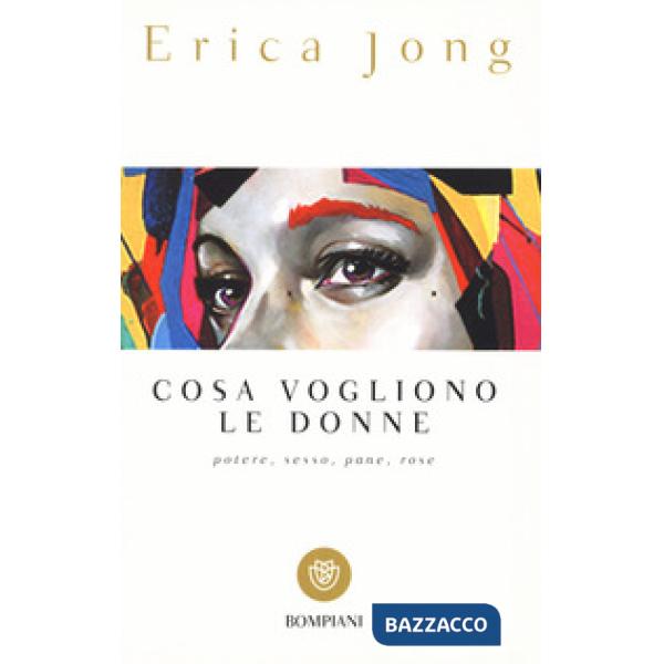 Cosa vogliono le donne. Potere, sesso, pane, rose