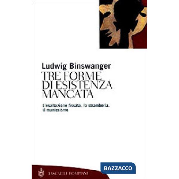 Tre forme di esistenza mancata. Esaltazione fissata, stramberia, manierismo