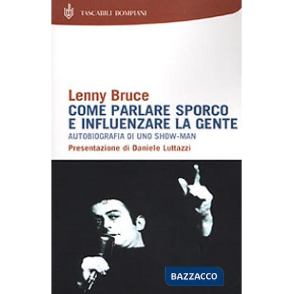 Come parlare sporco e influenzare la gente. Autobiografia di uno showman