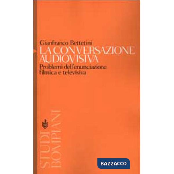 Conversazione audiovisiva. Problemi dell'enunciazione filmica e televisiva (La)