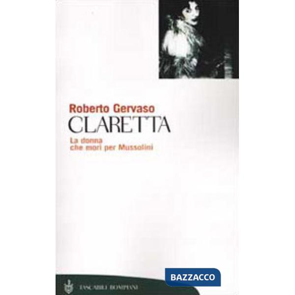 Claretta. La donna che morì per Mussolini