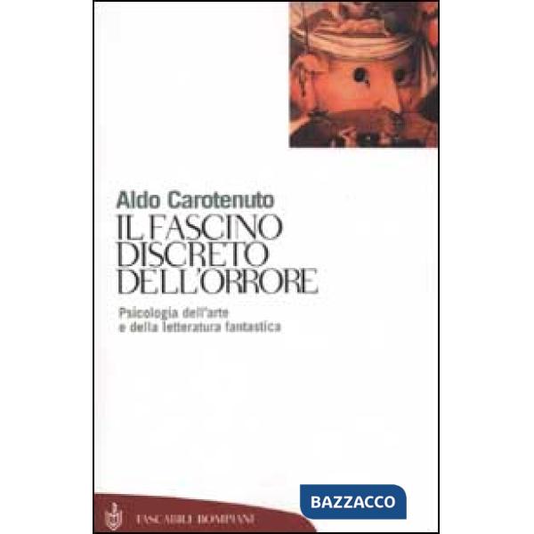 Fascino discreto dell'orrore. Psicologia dell'arte e della letteratura fantastica (Il)