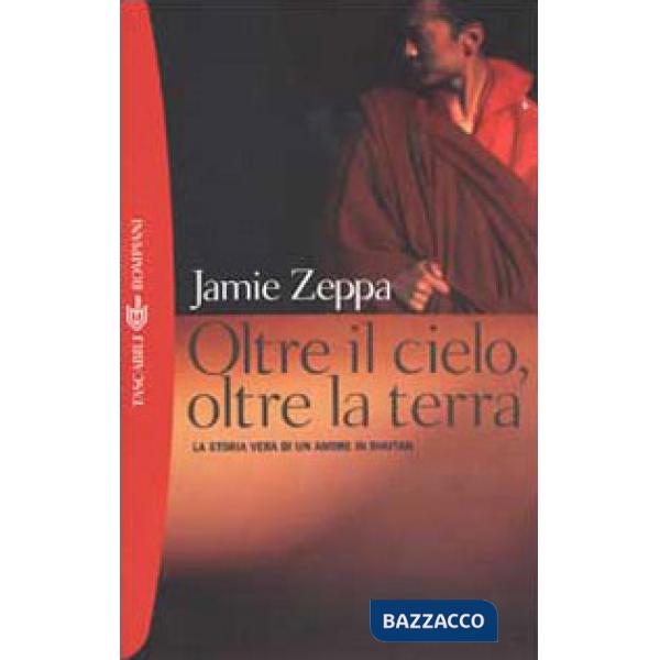 Oltre il cielo, oltre la terra. La storia vera di un amore in Bhutan