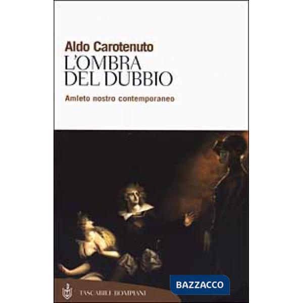 Ombra del dubbio. Amleto nostro contemporaneo (L')