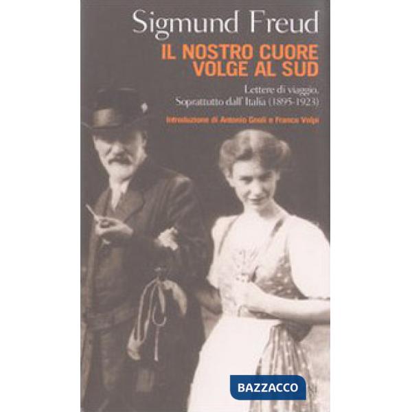 Nostro cuore volge al Sud. Lettere di viaggio. Soprattutto dall'Italia (1895-192