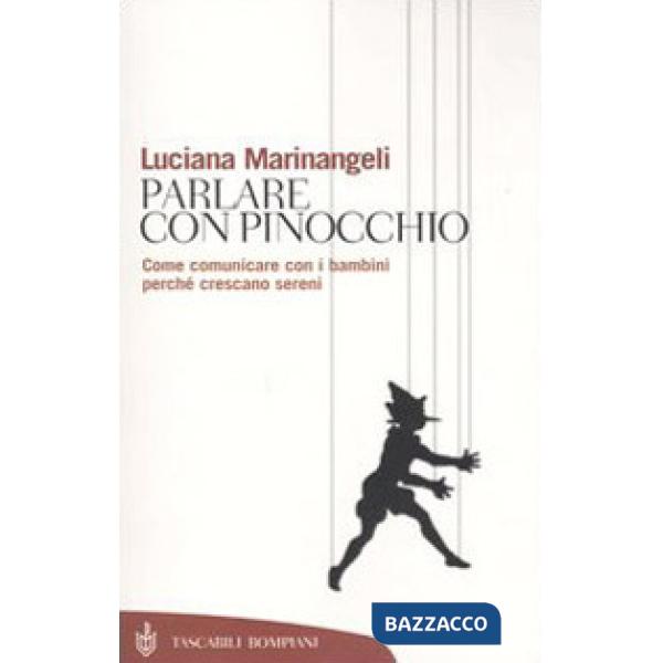 Parlare con Pinocchio. Come comunicare con i bambini perché crescano sereni