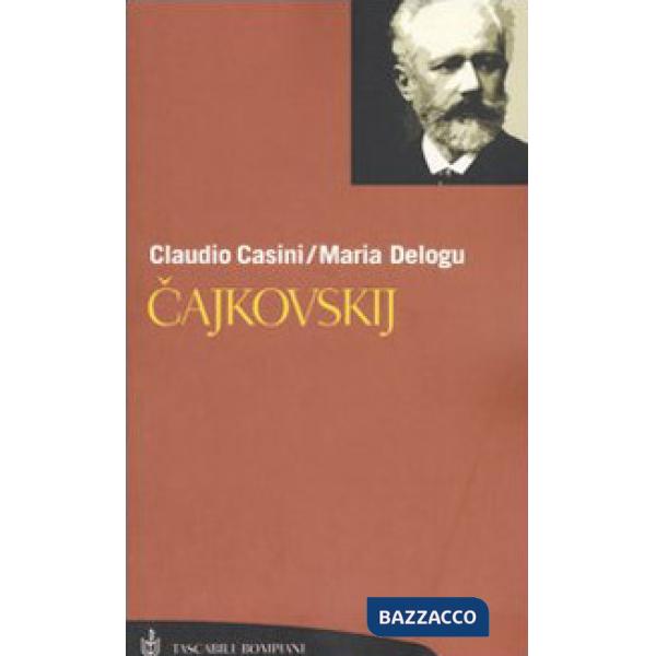 Cajkovskij. La vita. Tutte le composizioni