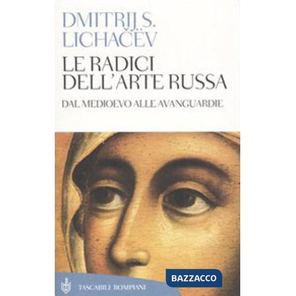 Radici dell'arte russa. Dal Medioevo alle avanguardie (Le)