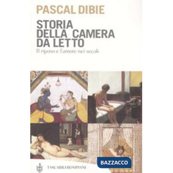 Storia della camera da letto. Il riposo e l'amore nei secoli