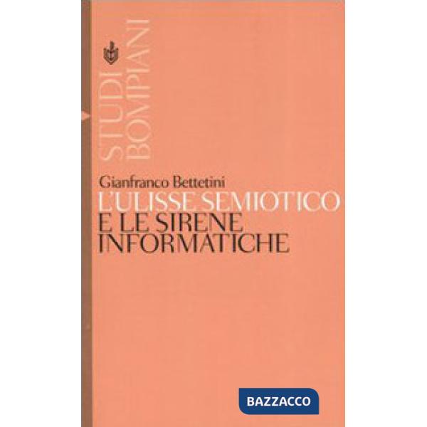 Ulisse semiotico e le sirene informatiche (L')