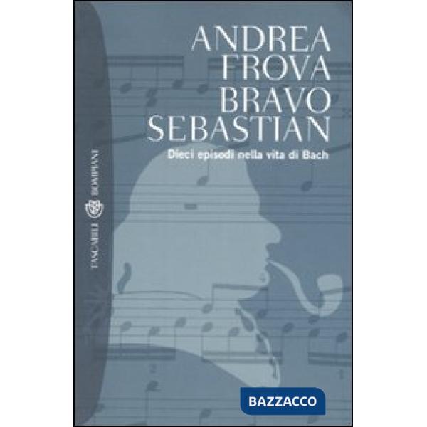 Bravo, Sebastian. Dieci episodi nella vita di Bach