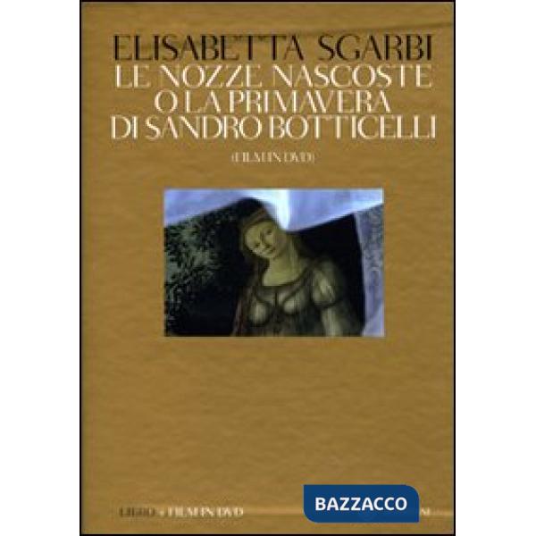 Nozze nascoste o La Primavera di Sandro Botticelli. Ediz. illustrata. Con DVD (Le)