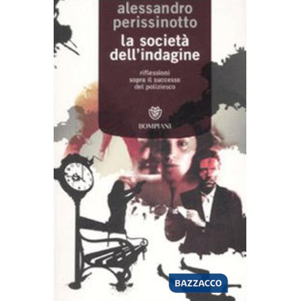 Società dell'indagine. Riflessioni sopra il successo del poliziesco (La)